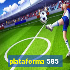 plataforma 585